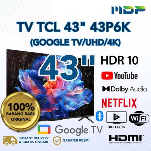 LED TV TCL 43" 43P6K ( GOOGLE TV/UHD/4K) 