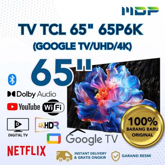 LED TV TCL 65" 65P6K ( GOOGLE TV /UHD/4K)