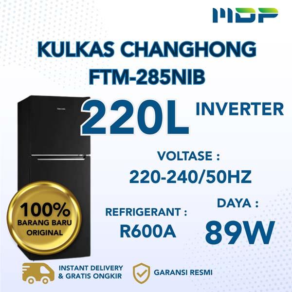 KULKAS CHANGHONG FTM-285NIB INVERTER ( 2 DOORS/ 220L)